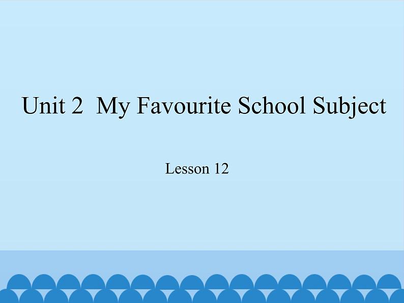 冀教版（三起）英语八年级上册 Unit 2  My Favourite School Subject Lesson 12_1 课件01