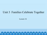 冀教版（三起）英语八年级上册 Unit 3  Families Celebrate Together Lesson 16_1 课件
