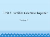 冀教版（三起）英语八年级上册 Unit 3  Families Celebrate Together Lesson 15_1 课件