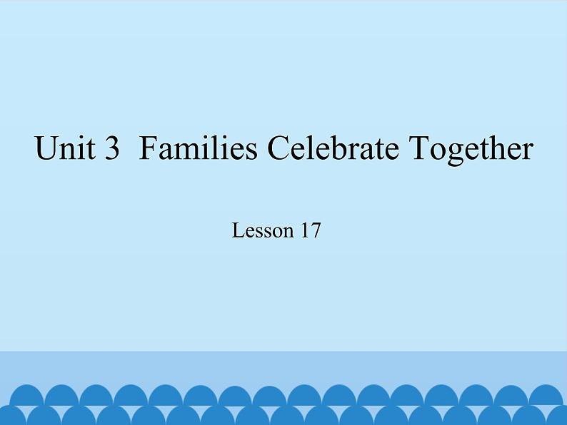 冀教版（三起）英语八年级上册 Unit 3  Families Celebrate Together Lesson 17_1 课件01