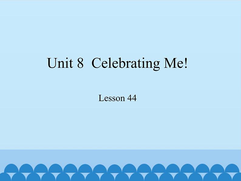 冀教版（三起）英语八年级上册 Unit 8  Celebrating Me! Lesson 44_1 课件01