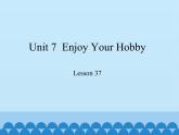 冀教版（三起）英语八年级上册 Unit 7  Enjoy Your Hobby Lesson 37_1 课件
