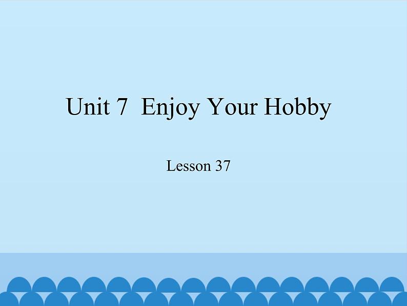 冀教版（三起）英语八年级上册 Unit 7  Enjoy Your Hobby Lesson 37_1 课件01