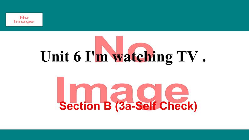 人教新目标版英语七年级下册Unit 6 I'm watching TV-Section B (3a-Selfcheck)课件第1页