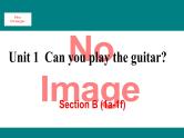 人教新目标版英语七年级下册Unit 1 Can you play the guitar-Section B (1a-1f)课件