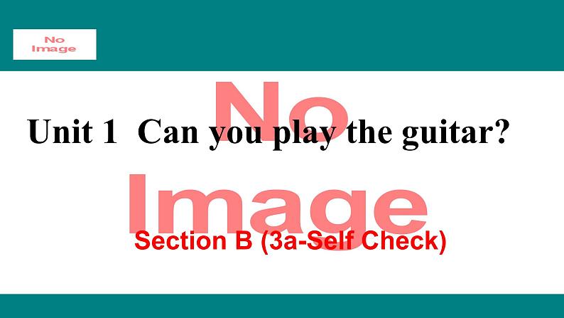 人教新目标版英语七年级下册Unit 1 Can you play the guitar-Section B (3a-Self Check)课件01