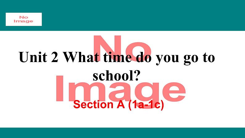 人教新目标版英语七年级下册Unit 2 What time do you go to school-Section A (1a-1c)课件01