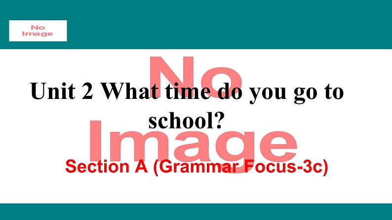 人教新目标版英语七年级下册Unit 2 What time do you go to school-Section A (GF-3c)课件第1页