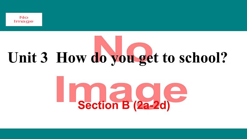 人教新目标版英语七年级下册Unit 3 How do you get to school-Section B (2a-2d)课件01