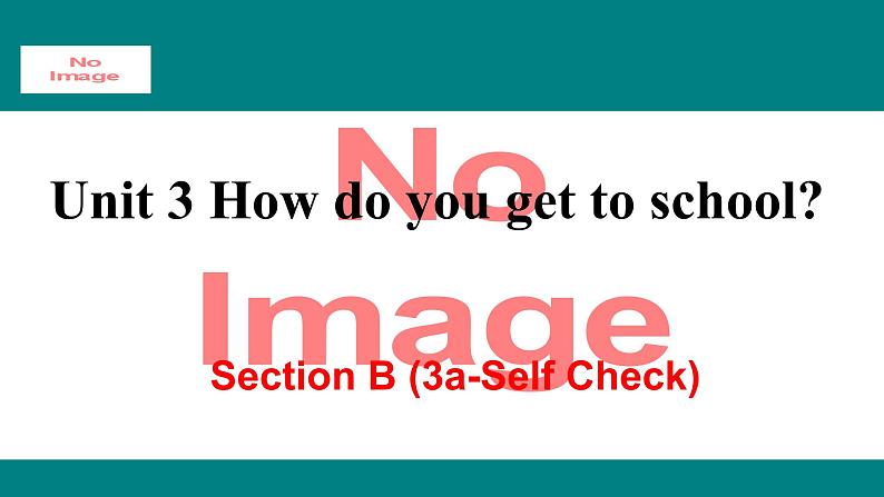 人教新目标版英语七年级下册Unit 3 How do you get to school-Section B (3a-Selfcheck)课件01