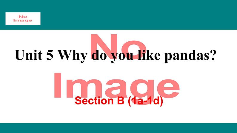 人教新目标版英语七年级下册Unit 5 Why do you like pandas-Section B (1a-1d)课件第1页