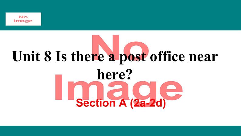 人教新目标版英语七年级下册Unit 8 Is there a post office near here-Section A (2a-2d)课件01