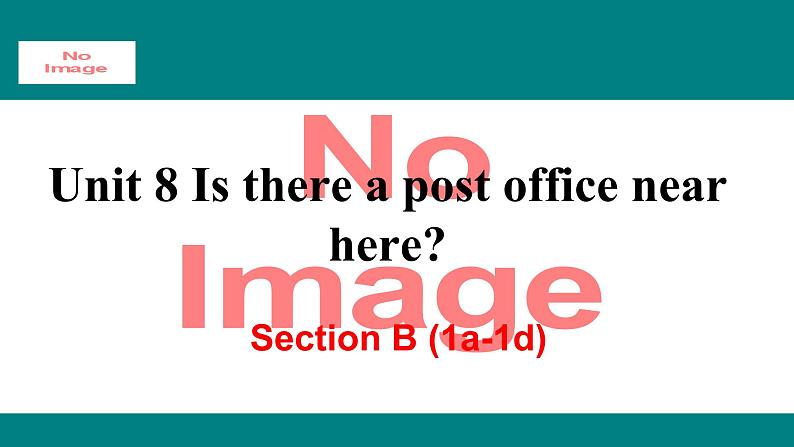 人教新目标版英语七年级下册Unit 8 Is there a post office near here-Section B  (1a-1e)课件01