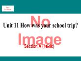 人教新目标版英语七年级下册Unit 11 How was your school trip-Section A (1a-1c)课件