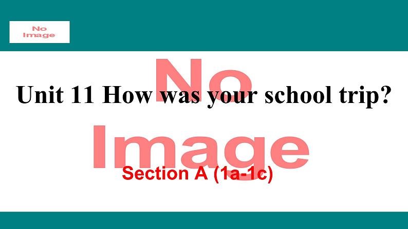 人教新目标版英语七年级下册Unit 11 How was your school trip-Section A (1a-1c)课件01