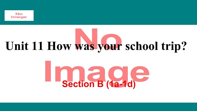 人教新目标版英语七年级下册Unit 11 How was your school trip-Section B  (1a-1d)课件01