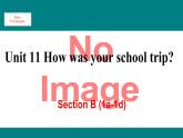 人教新目标版英语七年级下册Unit 11 How was your school trip-Section B  (1a-1d)课件