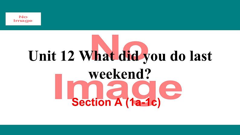 人教新目标版英语七年级下册Unit 12 What did you do last weekend-Section A (1a-1c)课件01