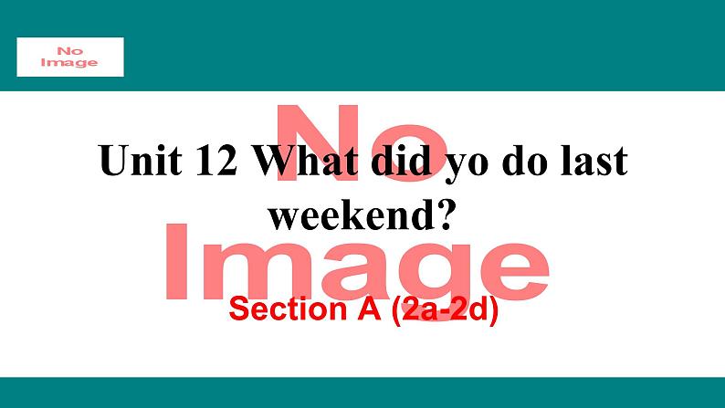 人教新目标版英语七年级下册Unit 12 What did you do last weekend-Section A (2a-2d)课件01