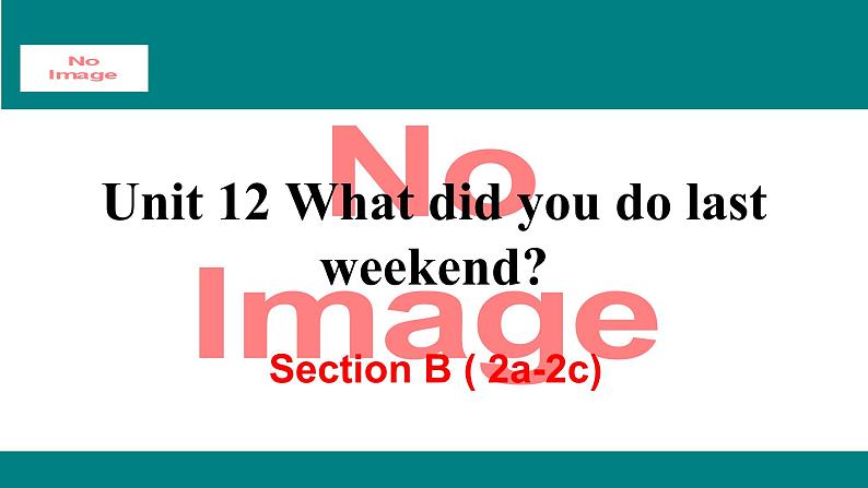 人教新目标版英语七年级下册Unit 12 What did you do last weekend-Section B (2a-2c)课件01