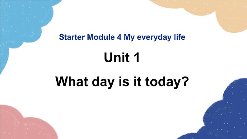 外研版英语七年级上册Starter Module 4 My everyday life Unit1Whatday is it today课件01