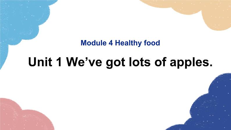 外研版英语七年级上册Module 4 Healthy food Unit1 We’ve got lots of apples课件第1页