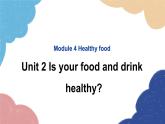 外研版英語(yǔ)七年級(jí)上冊(cè)Module 4 Healthy food Unit2 Is your food and drink healthy課件