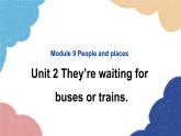 外研版英语七年级上册Module 9 People and places Unit2 They’re waiting for buses or trains课件