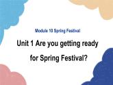 外研版英语七年级上册Module 10 Spring Festival Unit1 Are you getting ready for Spring Festival课件