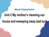 外研版英语七年级上册Module 10 Spring Festival Unit2 My mother’s cleaning our house and sweeping away bad luck课件