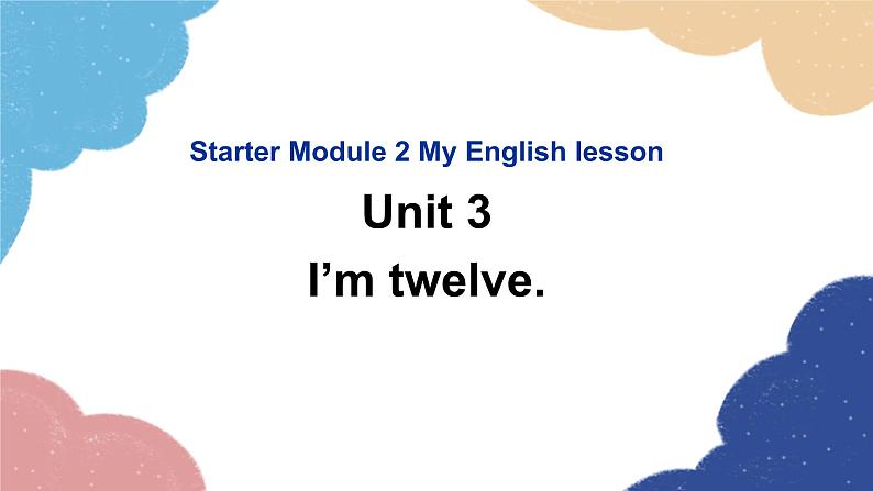 外研版英语七年级上册Starter Module 2 My English lesson Unit3I’mtwelve课件第1页