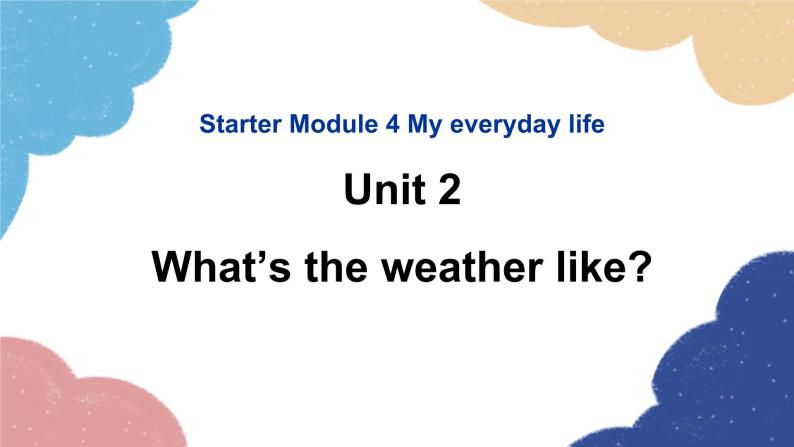 外研版英语七年级上册Starter Module 4 My everyday life Unit2What’sthe weather like课件01