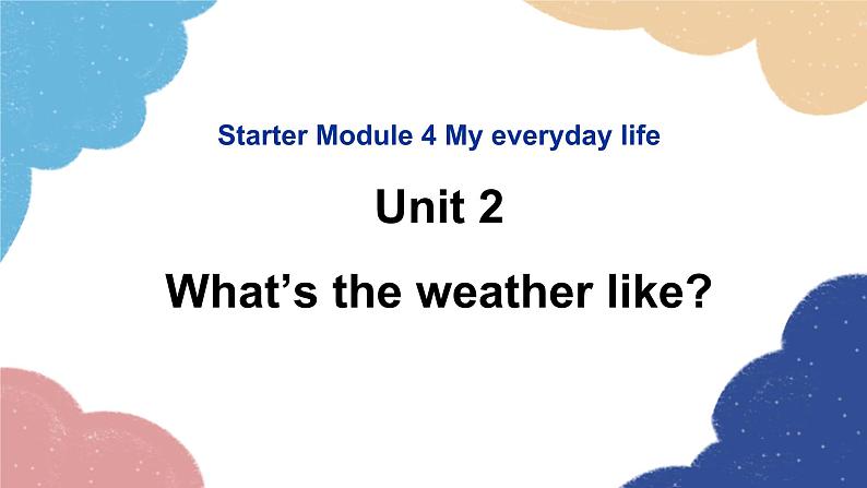 外研版英语七年级上册Starter Module 4 My everyday life Unit2What’sthe weather like课件第1页