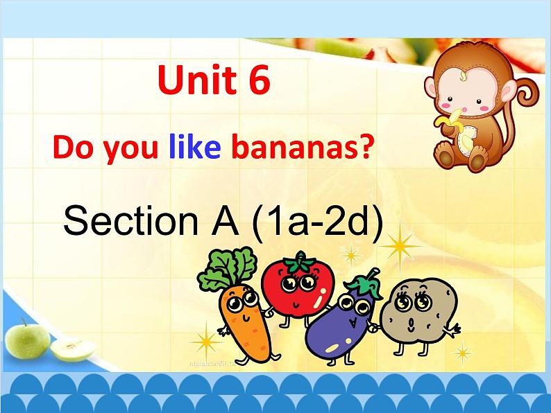 人教新目标版英语七年级上册 Unit 6 Do you like bananas Section A（1a~2d）课件第1页