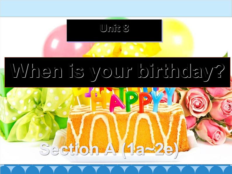 人教新目标版英语七年级上册 Unit 8 When is your birthday Section A（1a~2e）课件第1页