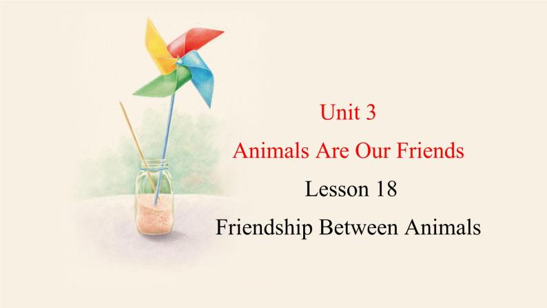 Unit 3 Lesson 18 Friendship Between Animals  课件 2023-2024学年冀教版英语八年级下册01