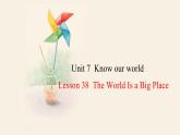 Unit 7 Lesson 38 The World Is a Big Place  课件 2023-2024学年冀教版英语八年级下册