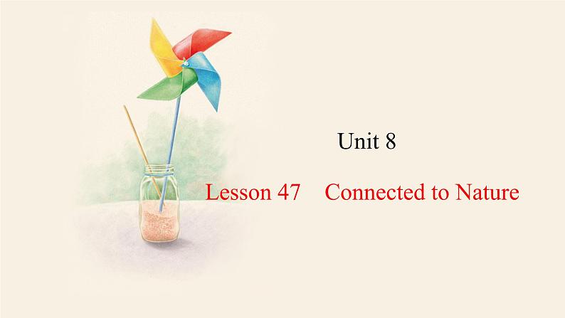 Unit 8 Lesson 47 Connected to Nature  课件 2023-2024学年冀教版英语八年级下册01