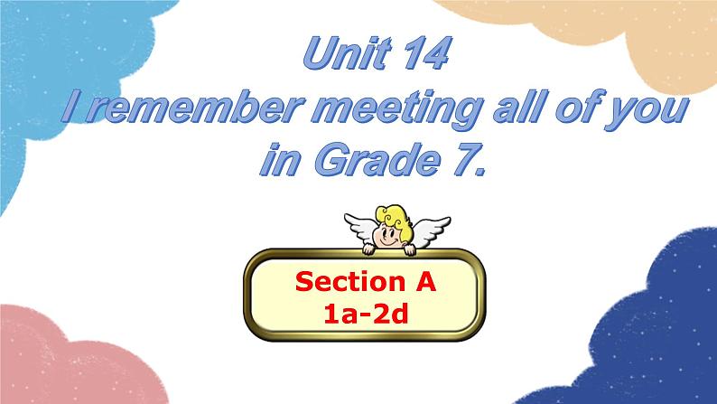 人教新目标(Go for it)版九年级英语全册 Unit 14I remember meeting all of youin Grade 7.Section A1a-2d课件第1页