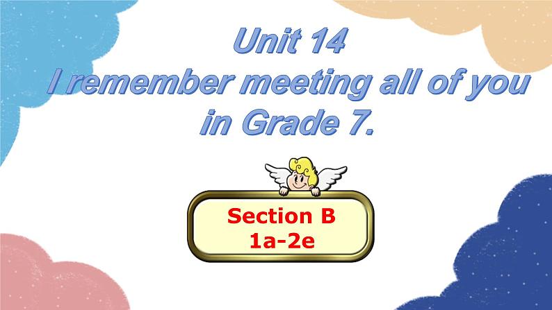 人教新目标(Go for it)版九年级英语全册 Unit 14I remember meeting all of youin Grade 7.Section B1a-2e课件第1页