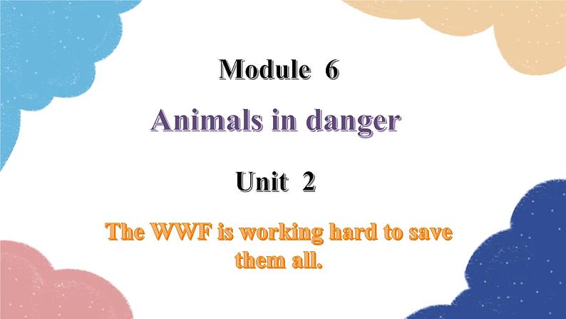 外研版英语八年级上册Module 6 Unit 2 The WWF is working hard to save them all课件01