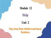 外研版英语八年级上册Module 12 Unit 2Stay away from windows and heavy furniture课件