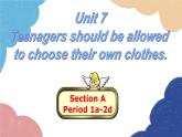 人教新目标(Go for it)版九年级英语全册 Section APeriod 1a-2d Unit 7Teenagers should be allowedto choose their own clothes课件