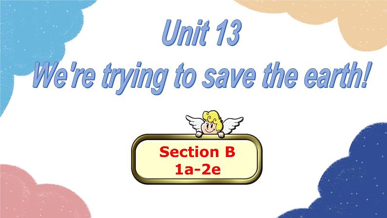 人教新目标(Go for it)版九年级英语全册 Unit 13We're trying to save the earth!Section B1a-2e课件第1页