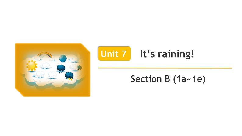 Unit 7 It’s raining! Section B 1a-1e 课件01