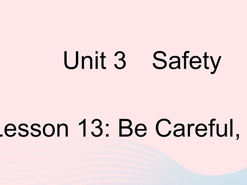 Unit3+Safety+Lesson13+Be+Careful+Danny+练习课件+2023-2024学年冀教版九年级英语全册01