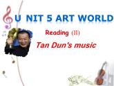 Module 2 Unit 5 art world Reading Tan Dun's music课件（九上）