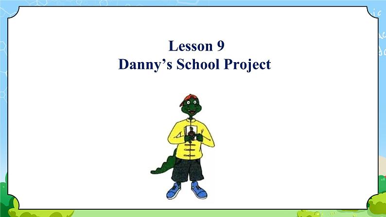 Unit 2 Lesson 9 Danny's School Project【课件】第7页