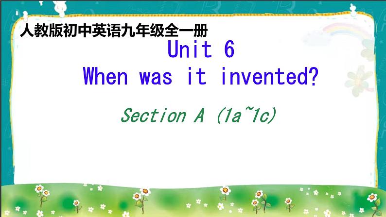 Unit 6 When was it invented Section A 1a-1c 课件01