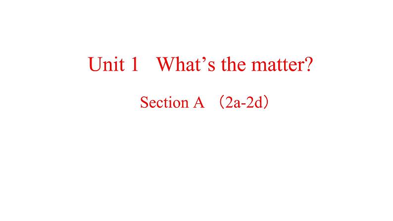 unit 1 What’s the matter？Section A  2a-2d 课件01